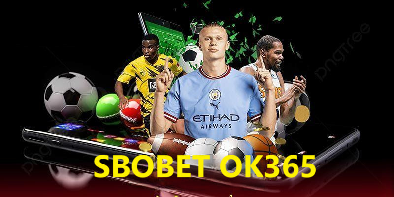 Sbobet OK365 - Địa Điểm Giải Trí Hoàn Hảo Nhất Năm 2025